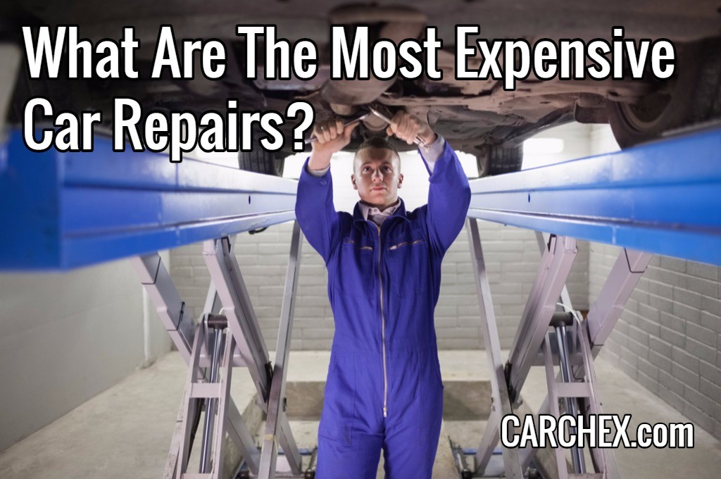 What Are The Most Expensive Car Repairs? – CARCHEX®